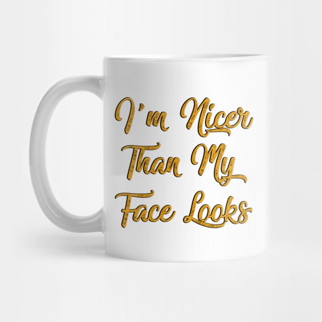 I'm Nicer Than My Face Looks, Sarcasm, funny saying by UranusArts